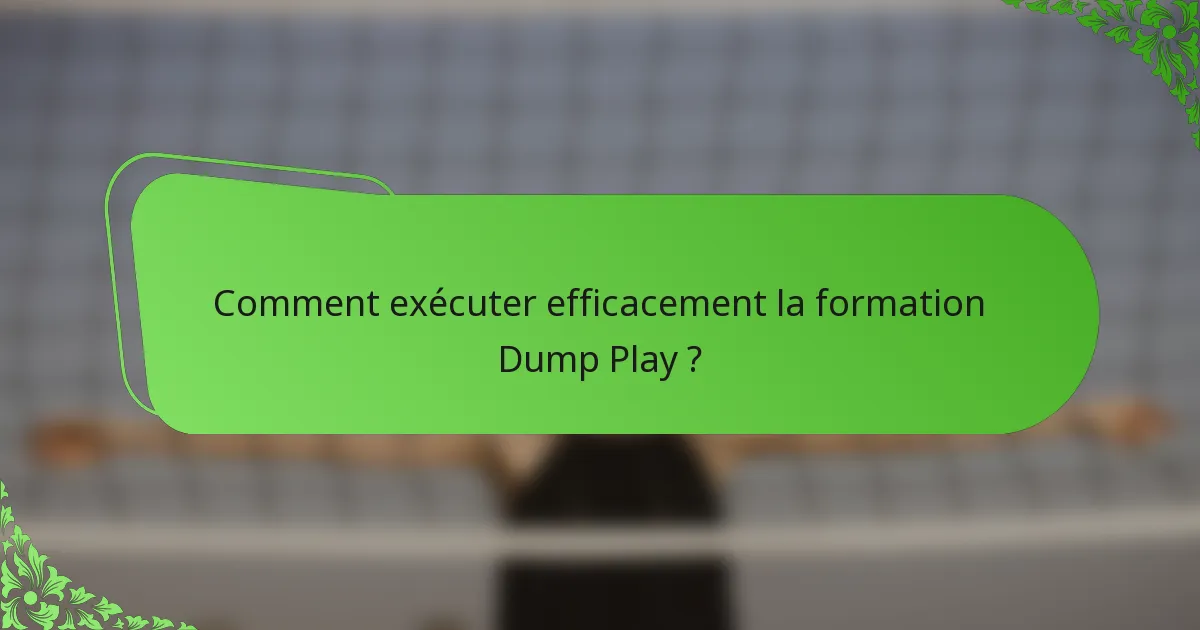 Comment exécuter efficacement la formation Dump Play ?