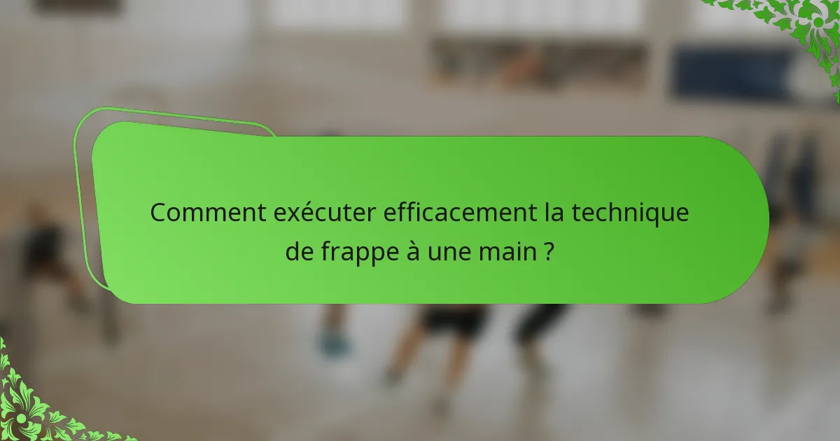 Comment exécuter efficacement la technique de frappe à une main ?