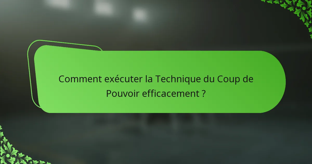 Comment exécuter la Technique du Coup de Pouvoir efficacement ?