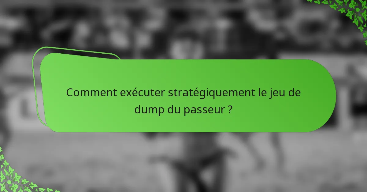 Comment exécuter stratégiquement le jeu de dump du passeur ?