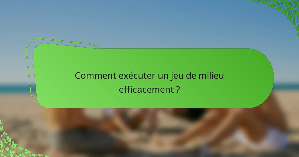 Comment exécuter un jeu de milieu efficacement ?