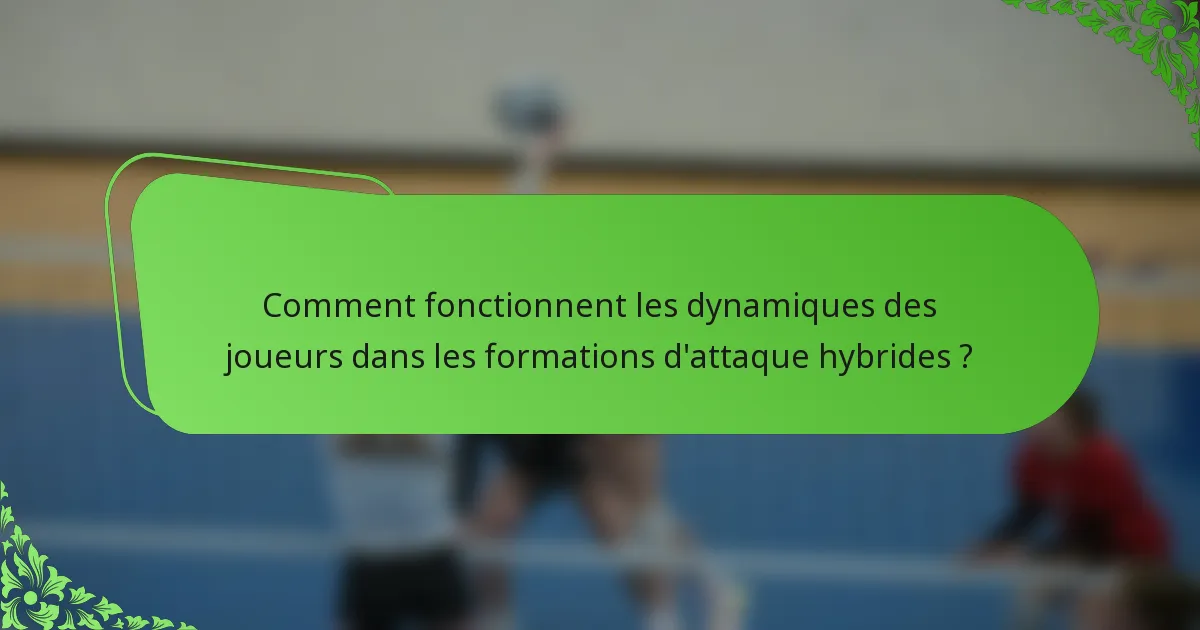 Comment fonctionnent les dynamiques des joueurs dans les formations d'attaque hybrides ?