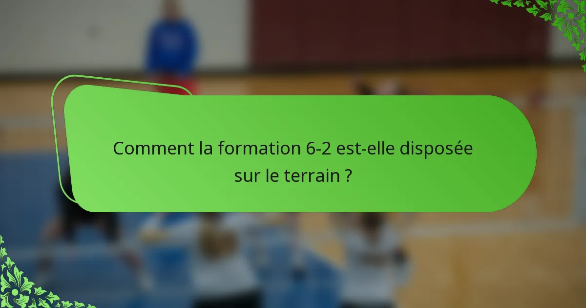 Comment la formation 6-2 est-elle disposée sur le terrain ?