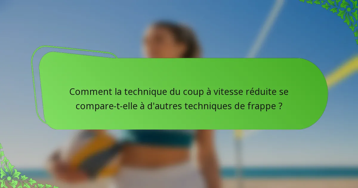 Comment la technique du coup à vitesse réduite se compare-t-elle à d'autres techniques de frappe ?