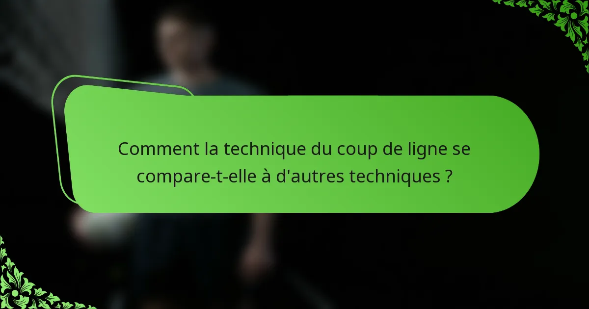 Comment la technique du coup de ligne se compare-t-elle à d'autres techniques ?