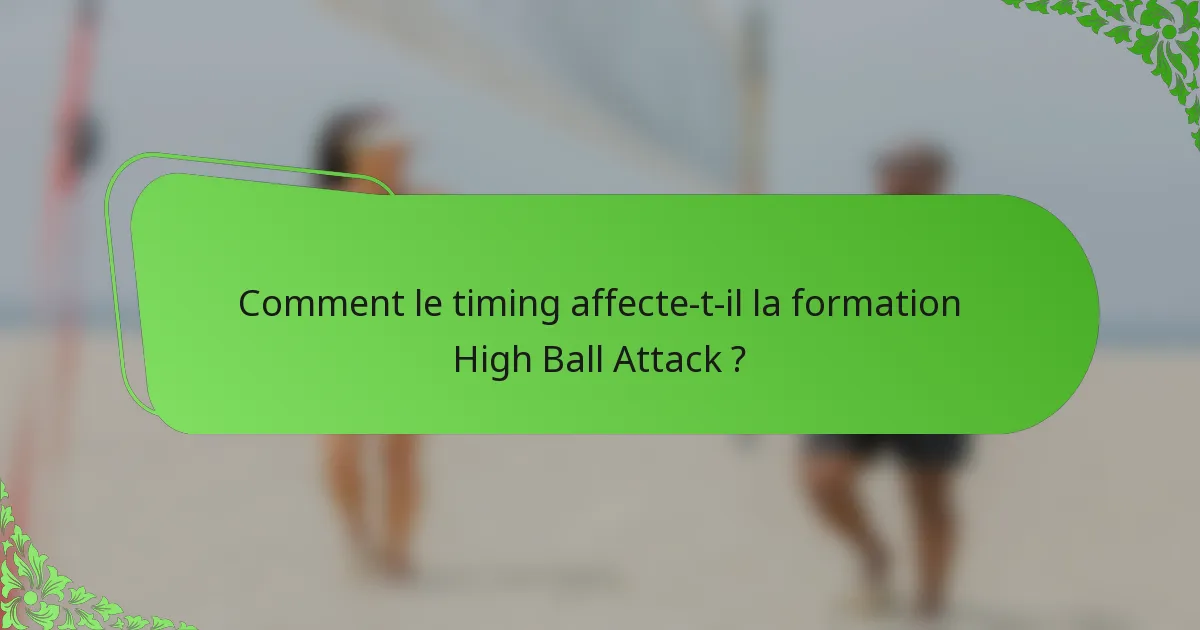 Comment le timing affecte-t-il la formation High Ball Attack ?