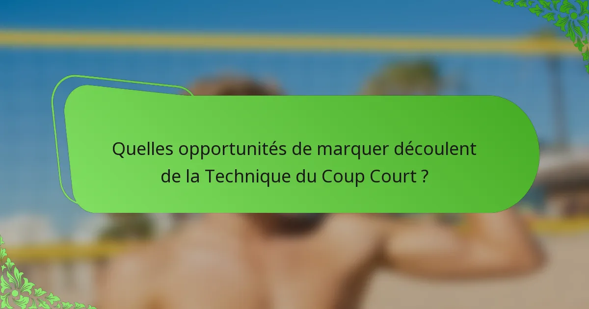Quelles opportunités de marquer découlent de la Technique du Coup Court ?