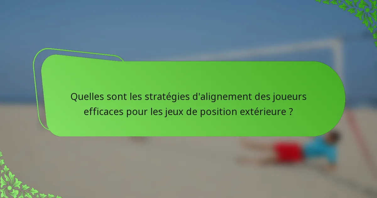 Quelles sont les stratégies d'alignement des joueurs efficaces pour les jeux de position extérieure ?