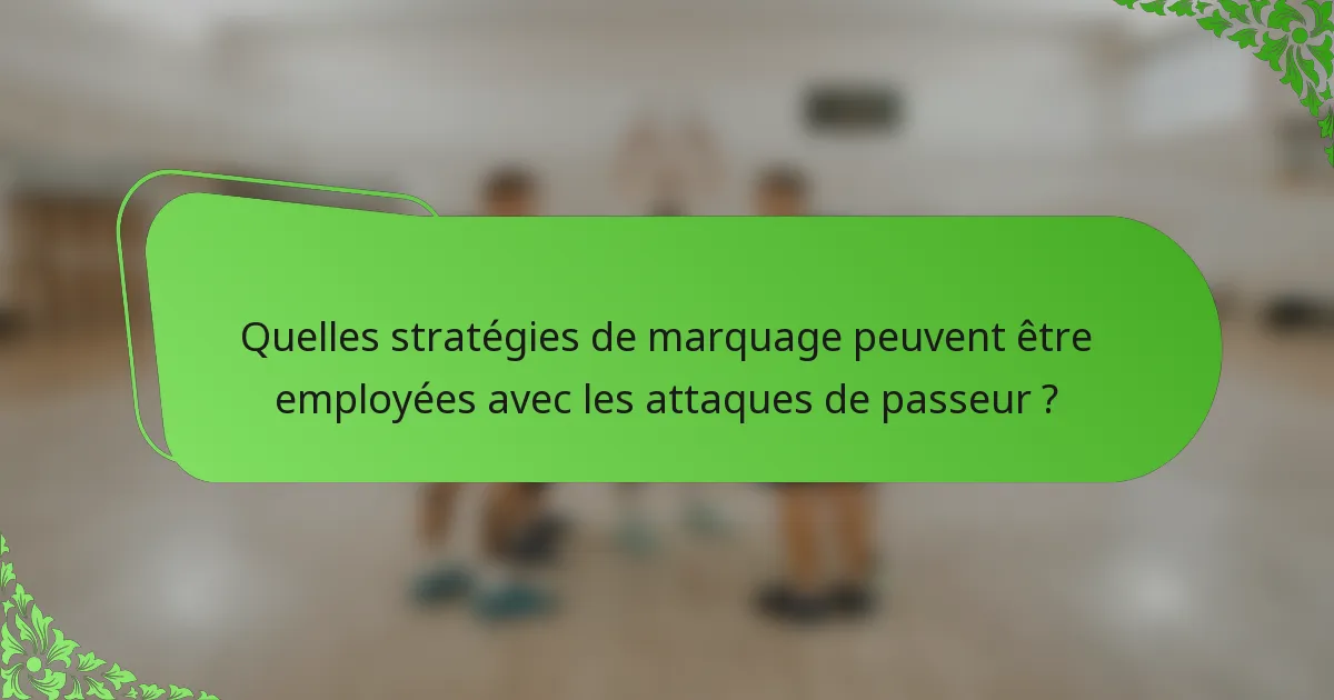 Quelles stratégies de marquage peuvent être employées avec les attaques de passeur ?