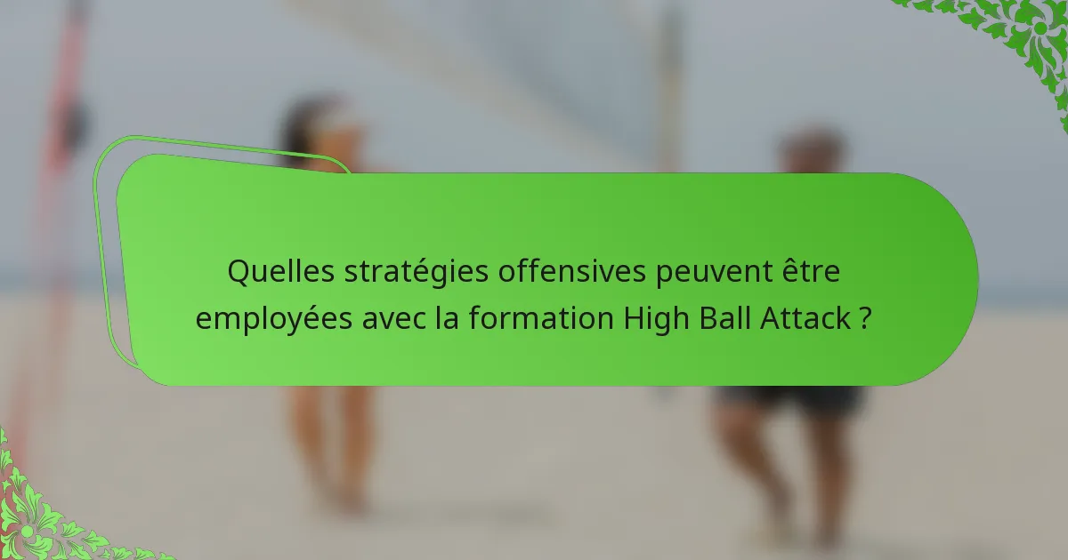Quelles stratégies offensives peuvent être employées avec la formation High Ball Attack ?