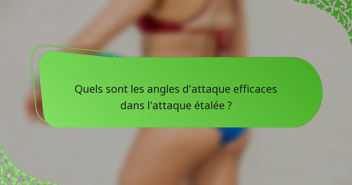 Quels sont les angles d'attaque efficaces dans l'attaque étalée ?