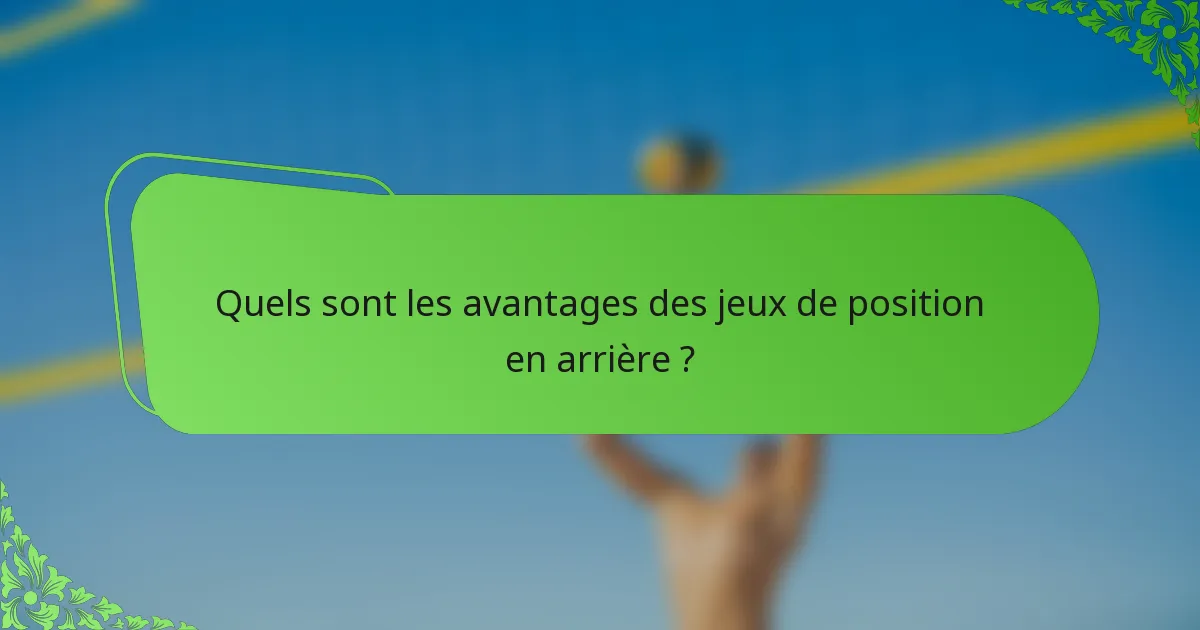 Quels sont les avantages des jeux de position en arrière ?