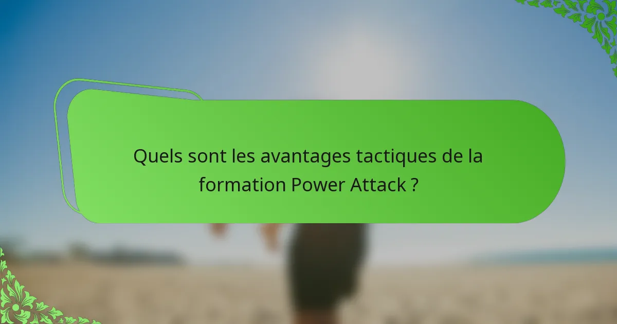 Quels sont les avantages tactiques de la formation Power Attack ?