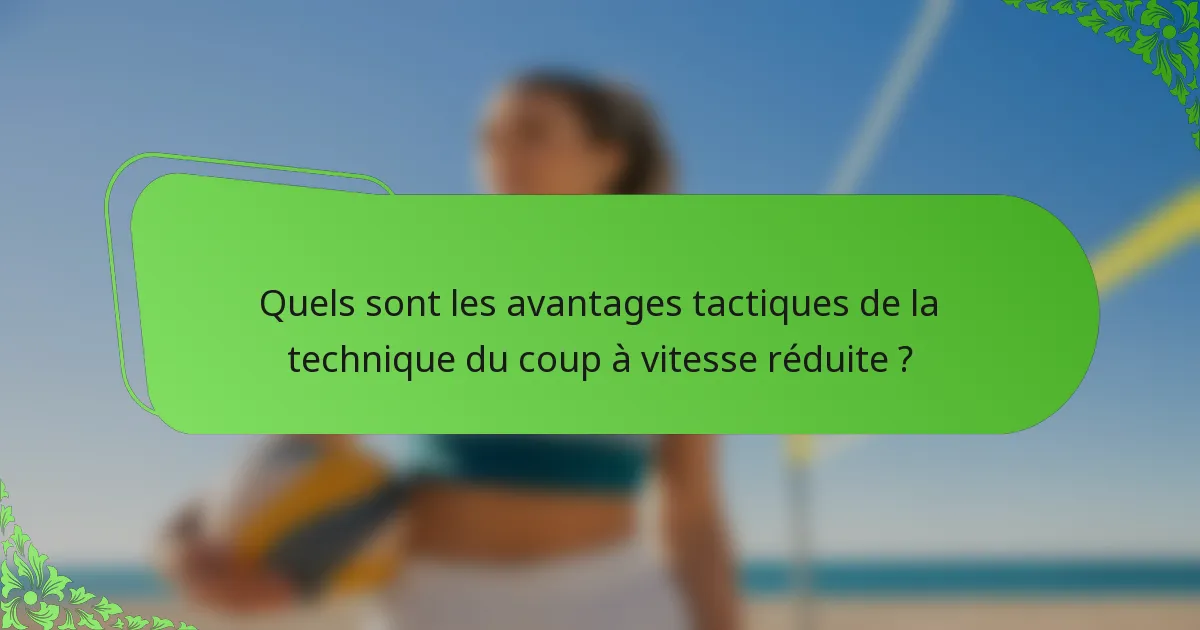 Quels sont les avantages tactiques de la technique du coup à vitesse réduite ?