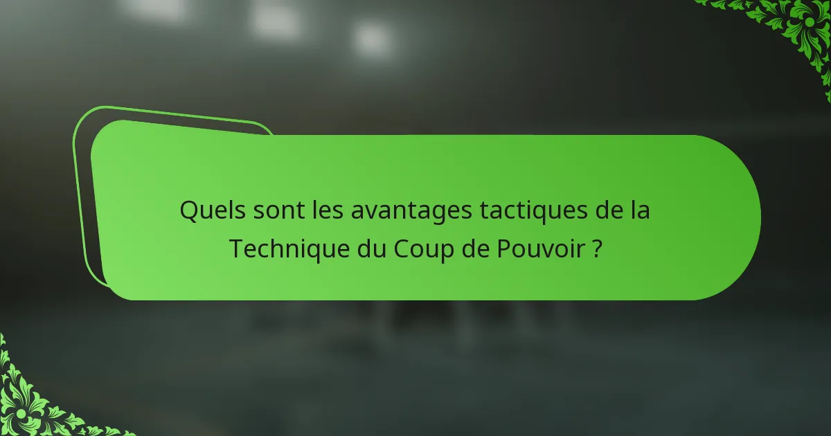 Quels sont les avantages tactiques de la Technique du Coup de Pouvoir ?