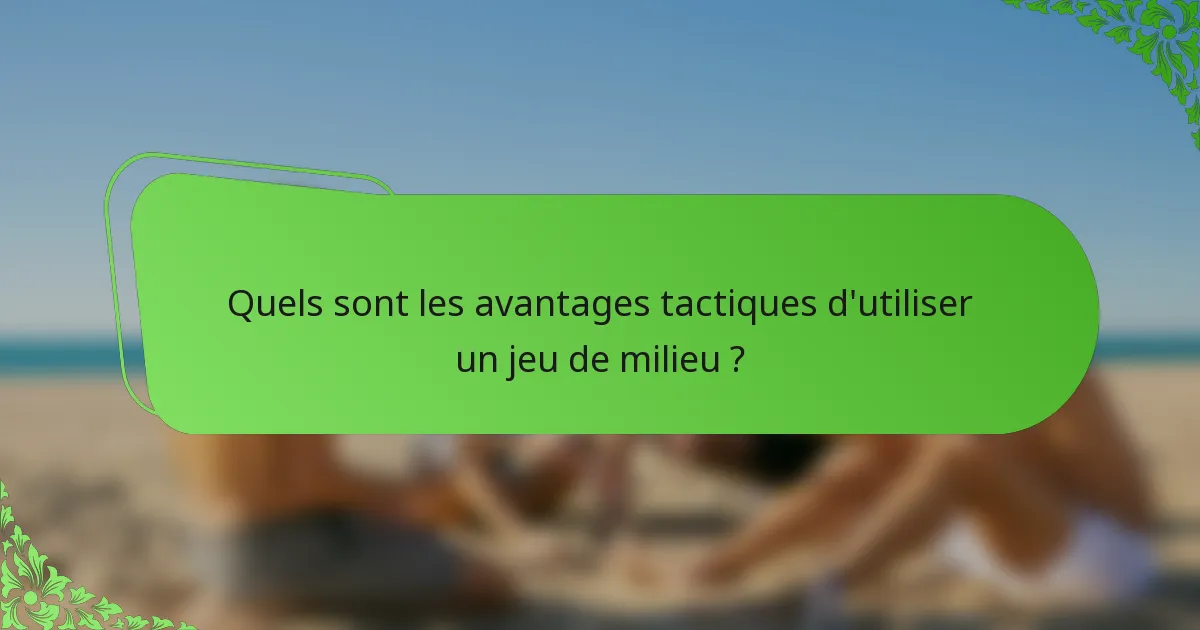 Quels sont les avantages tactiques d'utiliser un jeu de milieu ?