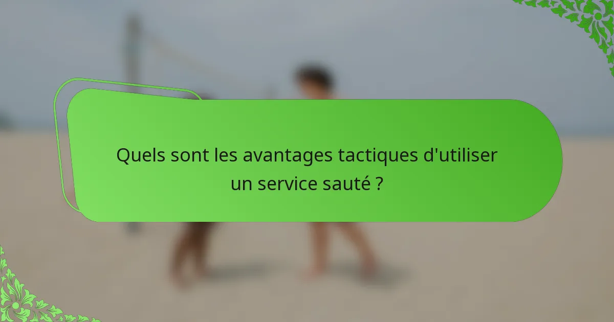 Quels sont les avantages tactiques d'utiliser un service sauté ?