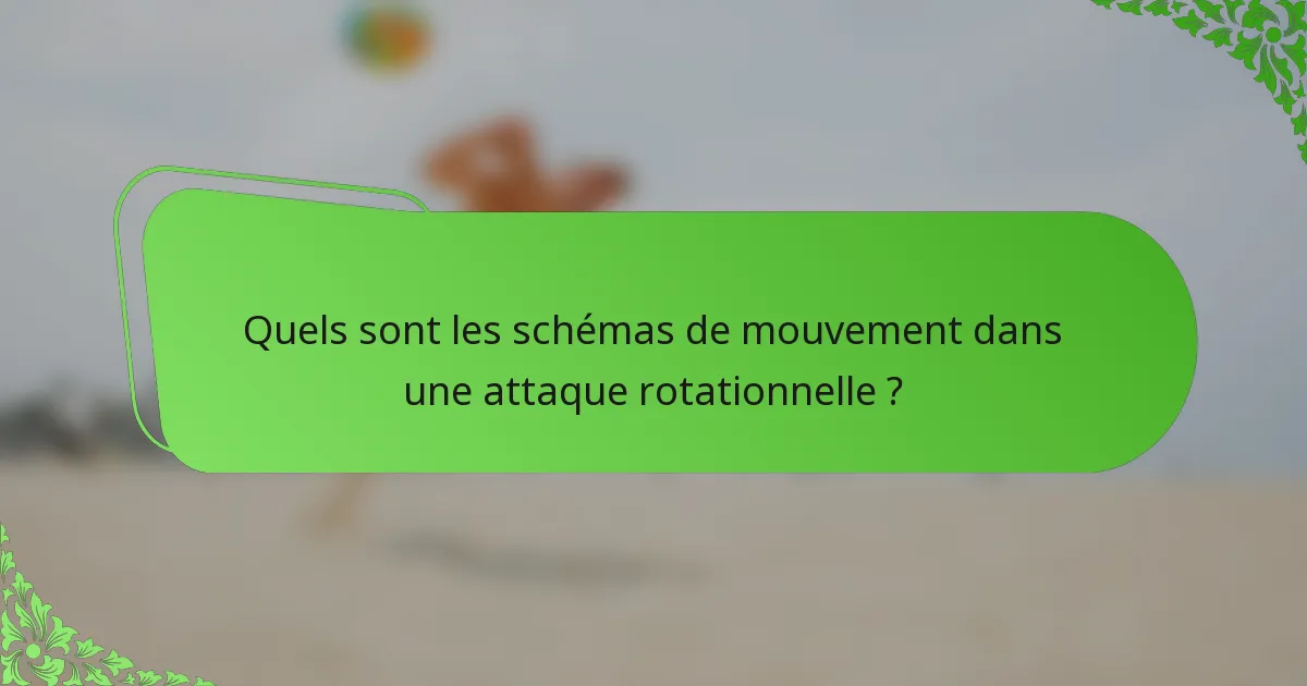 Quels sont les schémas de mouvement dans une attaque rotationnelle ?